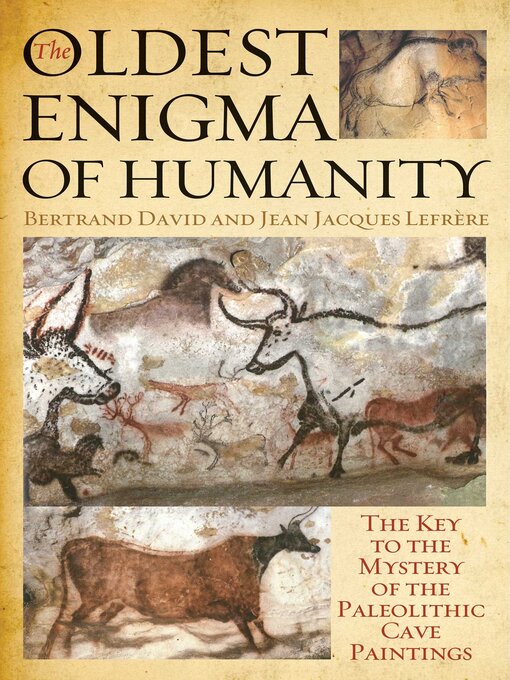 Title details for The Oldest Enigma of Humanity: the Key to the Mystery of the Paleolithic Cave Paintings by Bertrand David - Wait list